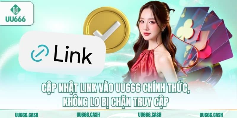 Cập nhật link vào uu666 chính thức, không lo bị chặn truy cập