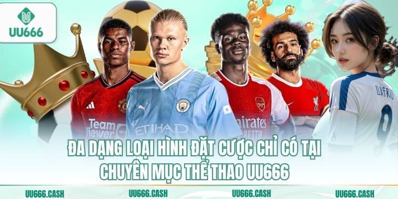 Thể Thao UU666 3 Đa dạng loại hình đặt cược chỉ có tại chuyên mục thể thao UU666