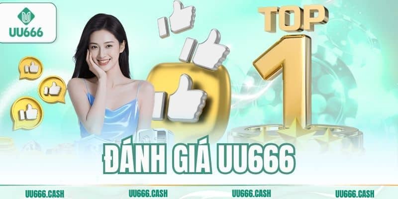 Đánh Giá UU666 – Cái Nhìn Khách Quan Về Nhà Cái Đẳng Cấp 4 danh gia uu666