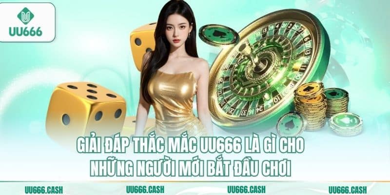 Giải đáp thắc mắc UU666 là gì cho những người mới bắt đầu chơi