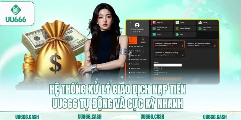 Nạp Tiền UU666 An Toàn – Bảo Mật Tuyệt Đối Mọi Giao Dịch 3 Hệ thống xử lý giao dịch nạp tiền UU666 tự động và cực kỳ nhanh