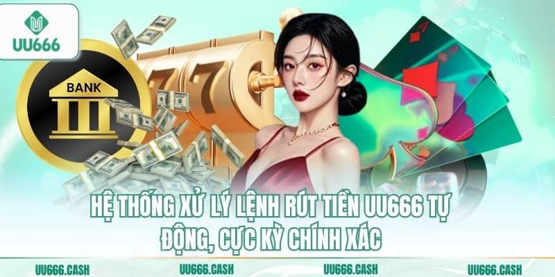 Hệ thống xử lý lệnh rút tiền UU666 tự động, cực kỳ chính xác