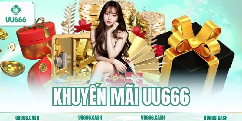 Khuyến Mãi UU666 – Tổng Hợp Chương Trình Ưu Đãi Khủng Nhất 7 khuyen mai uu666