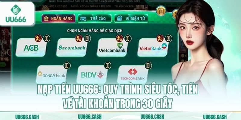 Nạp Tiền UU666 An Toàn – Bảo Mật Tuyệt Đối Mọi Giao Dịch 2 Nạp tiền UU666: Quy trình siêu tốc, tiền về tài khoản trong 30 giây
