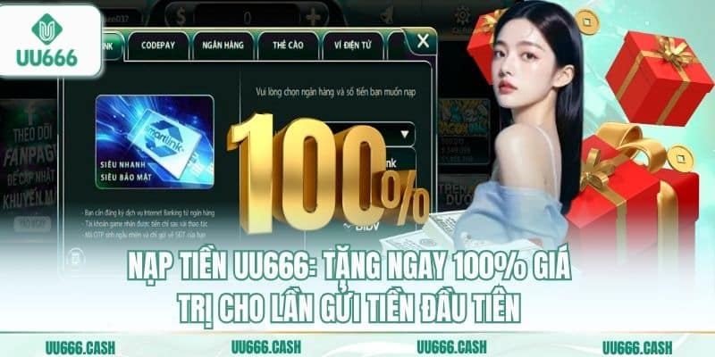 Nạp Tiền UU666 An Toàn – Bảo Mật Tuyệt Đối Mọi Giao Dịch 5 Nạp tiền UU666: Tặng ngay 100% giá trị cho lần gửi tiền đầu tiên