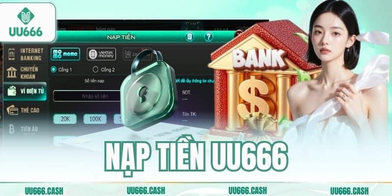Nạp Tiền UU666 An Toàn – Bảo Mật Tuyệt Đối Mọi Giao Dịch 2 nap tien uu666