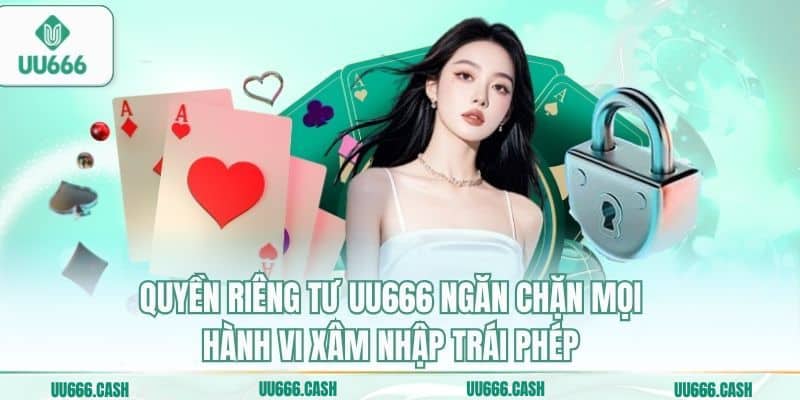 Quyền riêng tư UU666 ngăn chặn mọi hành vi xâm nhập trái phép