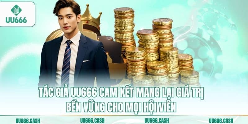 Tác giả UU666 cam kết mang lại giá trị bền vững cho mọi hội viên