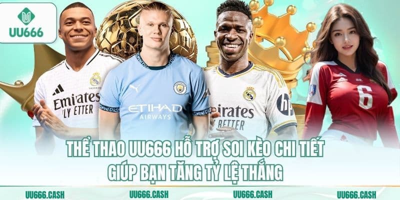 Thể Thao UU666 2 Thể thao UU666 hỗ trợ soi kèo chi tiết giúp bạn tăng tỷ lệ thắng