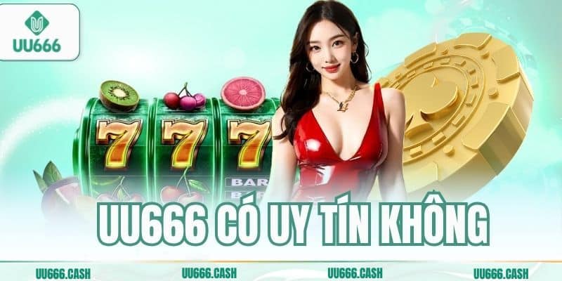UU666 Có Uy Tín Không – Phân Tích Độ Tin Cậy Của Nhà Cái 3 uu666 co uy tin khong